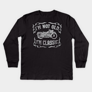 I'm Not Old I'm Classic Funny Motorcycle - Mens & Womens Kids Long Sleeve T-Shirt